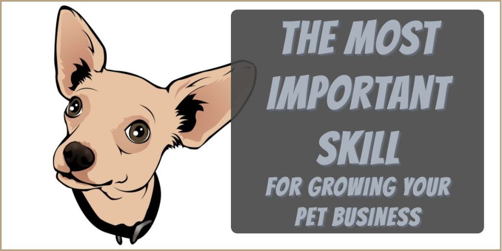 most important skill for growing a pet business
